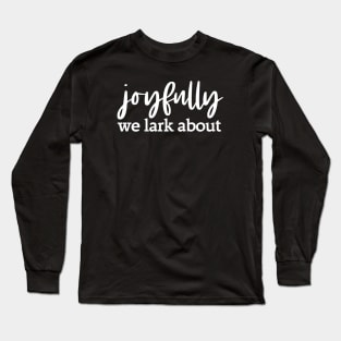 Alternative hymn lyrics: Joyfully we lark about (white text) Long Sleeve T-Shirt